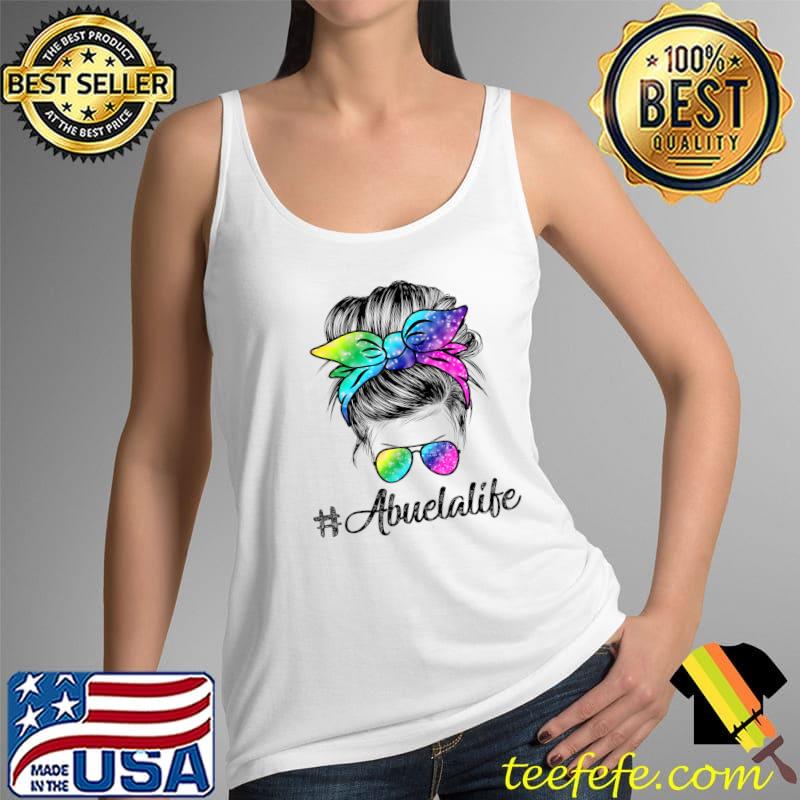 Abuela Life Messy Hair Bun Tie Dye Women Mother's Day Funny T-Shirt Tank Top Abuela Life Messy Hair Bun Tie Dye Women Mother's Day Funny T-Shirt Tank Top