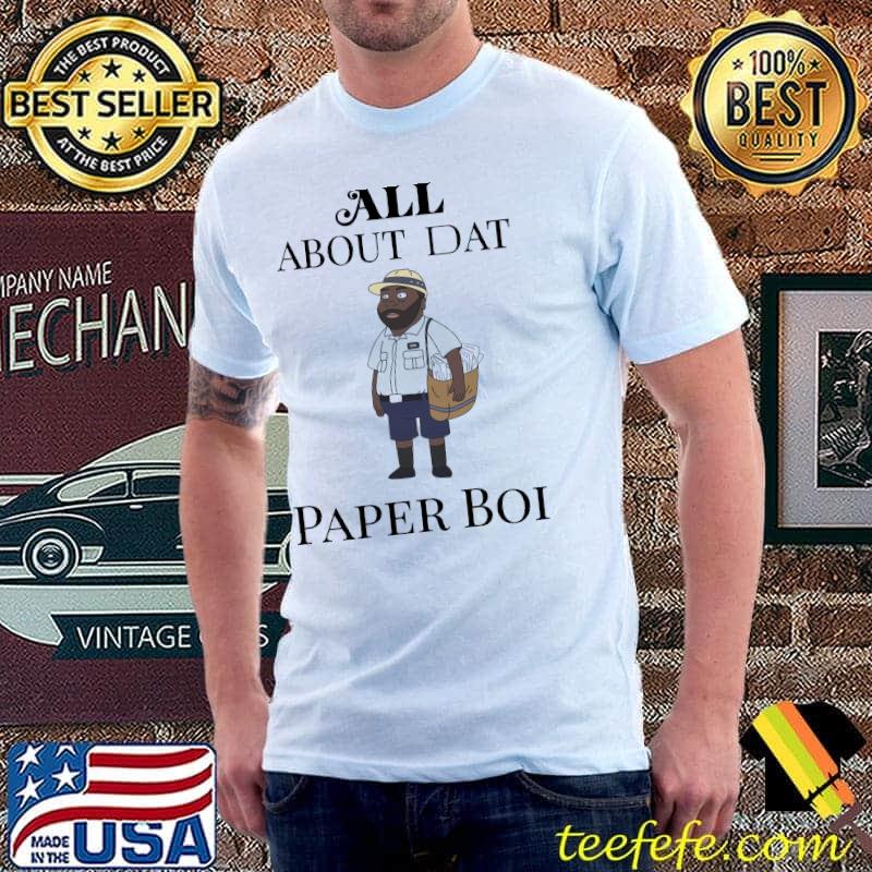 All about my man dat paper boI shirt All about my man dat paper boI shirt