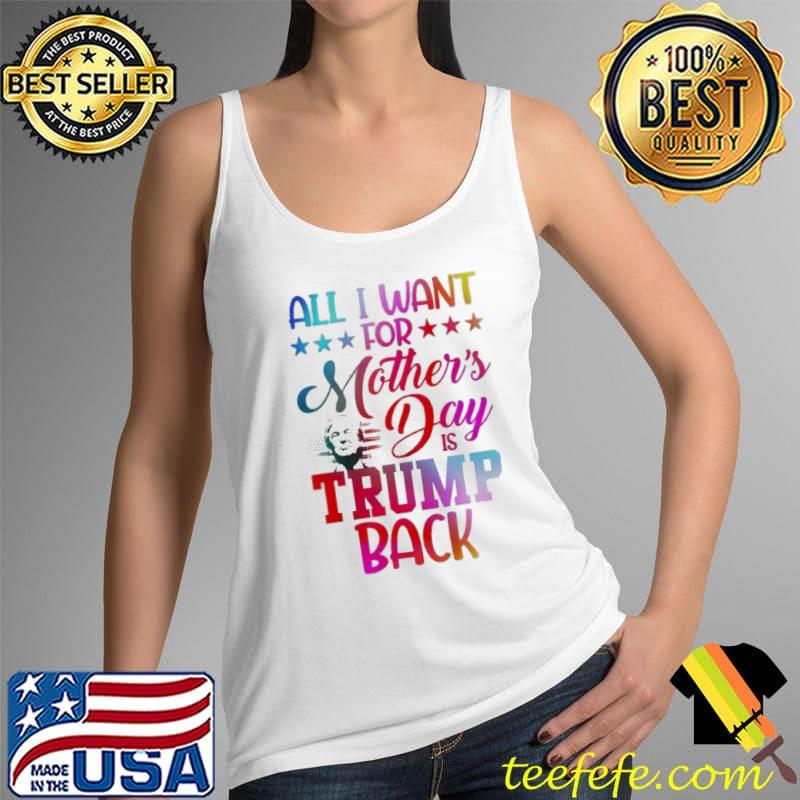 All I want for mother's day is Trump back Tank Top All I want for mother's day is Trump back Tank Top