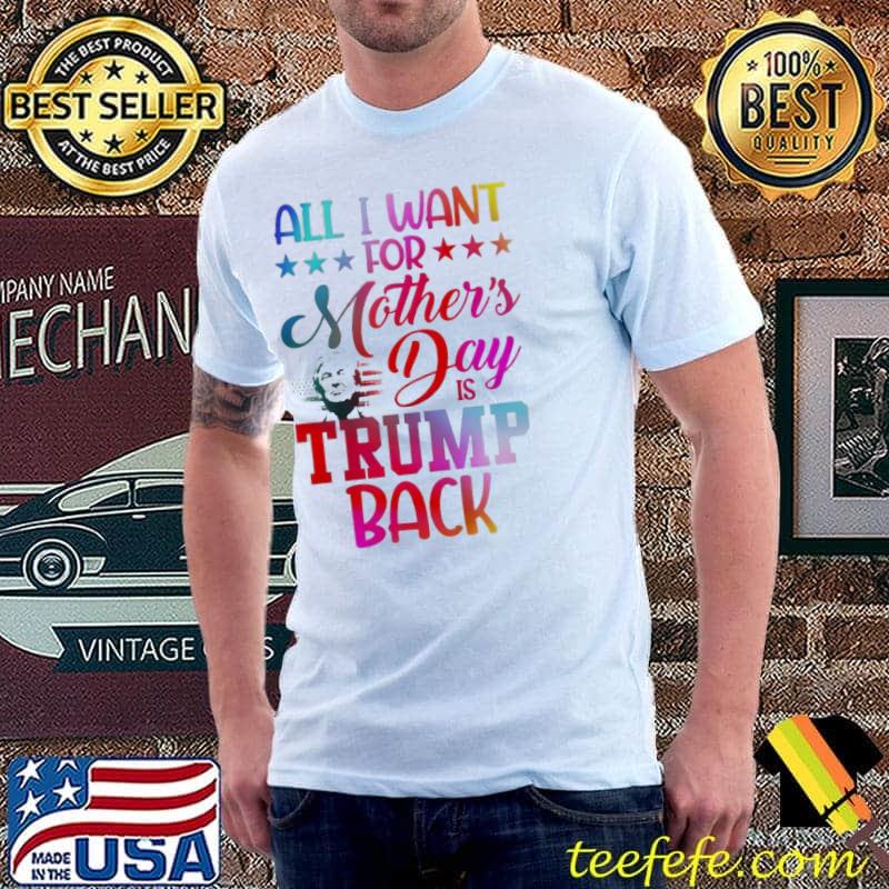 All I want for mother's day is Trump back shirt