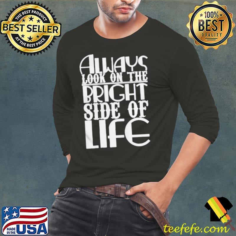 Always look on the bright side of life Long Sleeve Tee Always look on the bright side of life Long Sleeve Tee