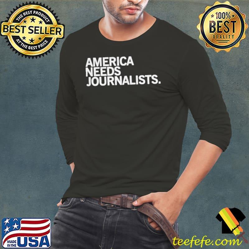 America needs journalists Long Sleeve Tee America needs journalists Long Sleeve Tee