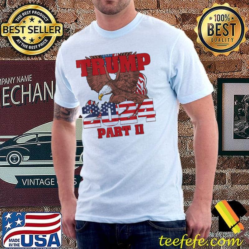 American eagle flag Trump part iI Trump 2024 shirt American eagle flag Trump part iI Trump 2024 shirt