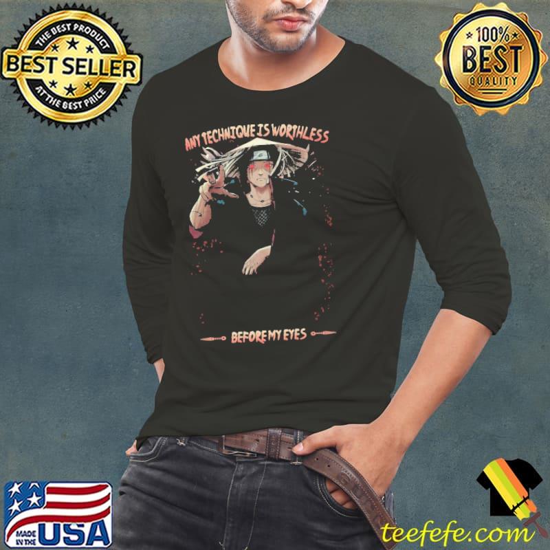 Any Technique Is Worthless Before My Eye Uchiha Itachi Shirt Long Sleeve Tee Any Technique Is Worthless Before My Eye Uchiha Itachi Shirt Long Sleeve Tee