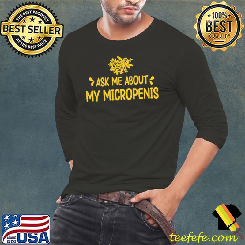 Ask me about my micropenis quote funny Long Sleeve Tee Ask me about my micropenis quote funny Long Sleeve Tee