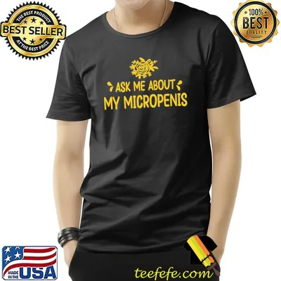 Ask me about my micropenis quote funny shirt