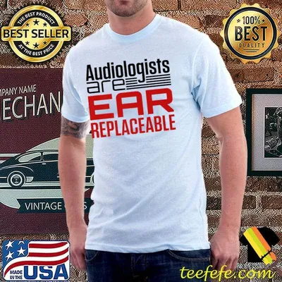 Audiology Gifts Audiologists Are Ear Replaceable Audiologist Premium T-Shirt
