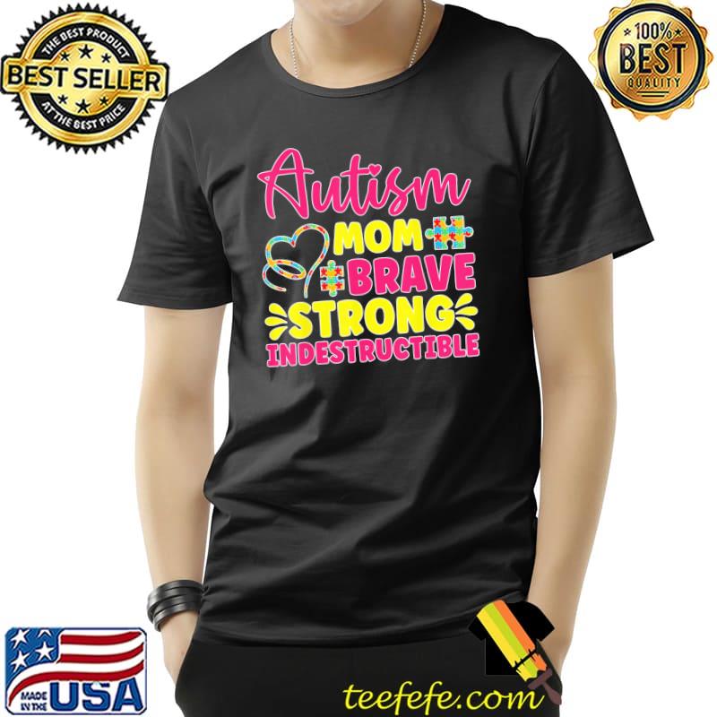 Autism mom brave strong indestructible autism awareness shirt