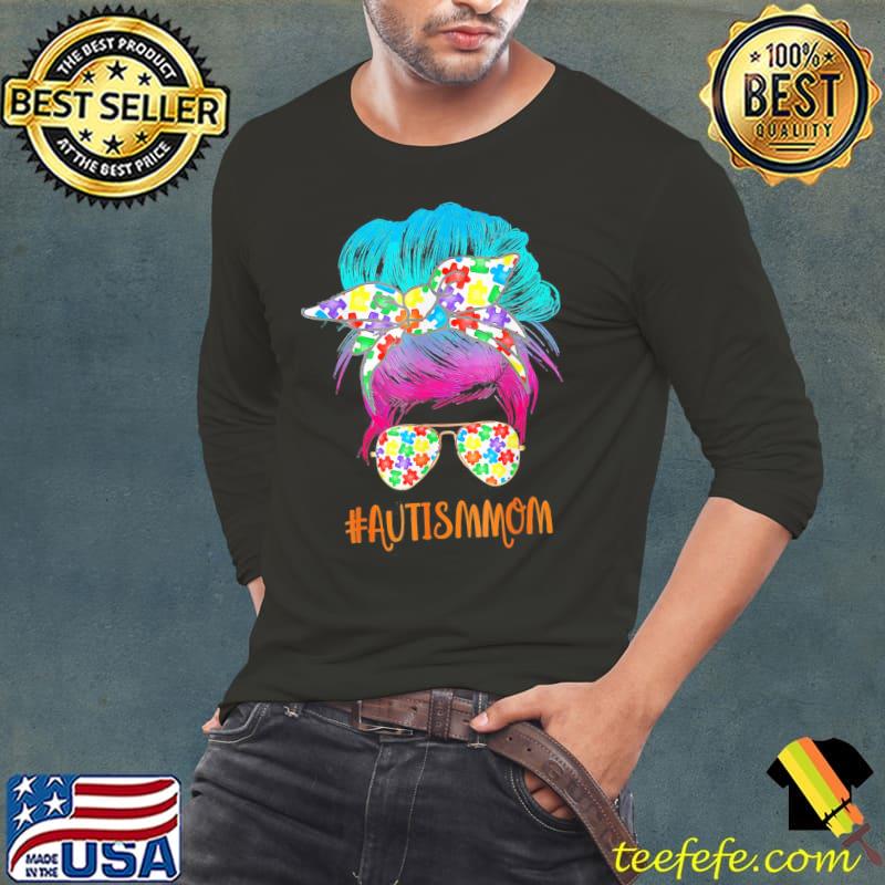Autism Mom Life Messy Bun Sunglasses Bandana Mother Day T-Shirt Autism Mom Life Messy Bun Sunglasses Bandana Mother Day T-Shirt
