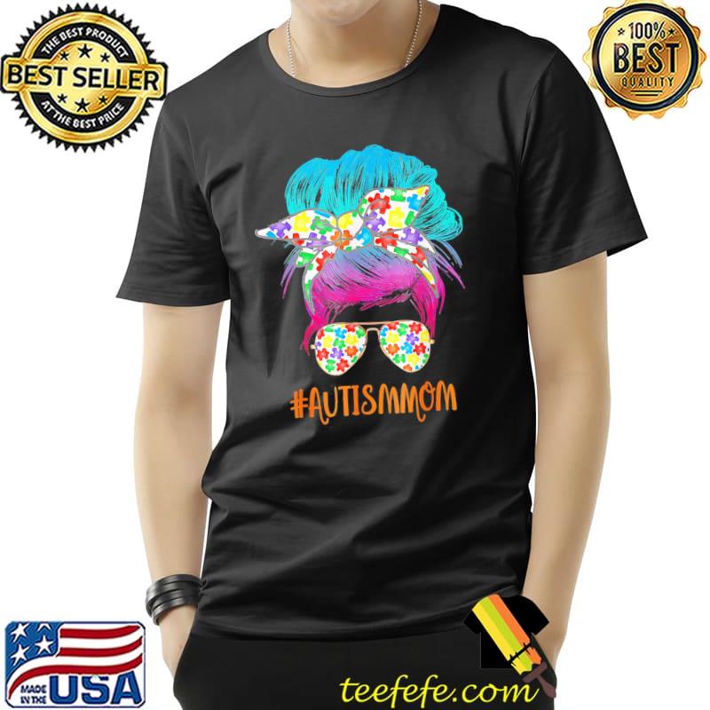 Autism Mom Life Messy Bun Sunglasses Bandana Mother Day T-Shirt Unisex Autism Mom Life Messy Bun Sunglasses Bandana Mother Day T-Shirt Unisex