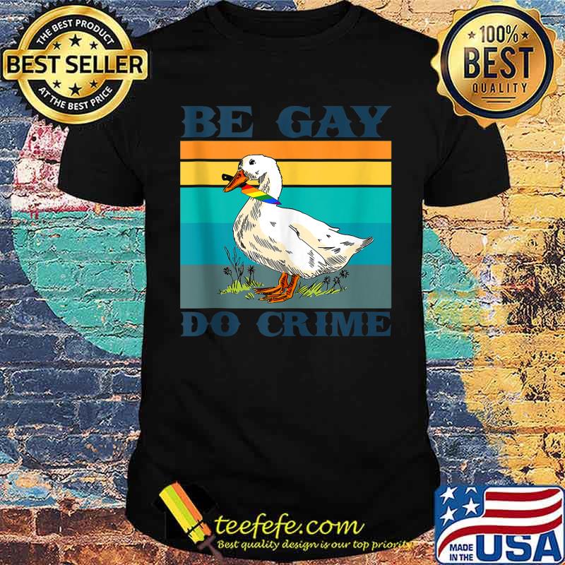 Be Gay Do Crimes Goose LGBTQIA Pride Month Rainbow Flag T-Shirt