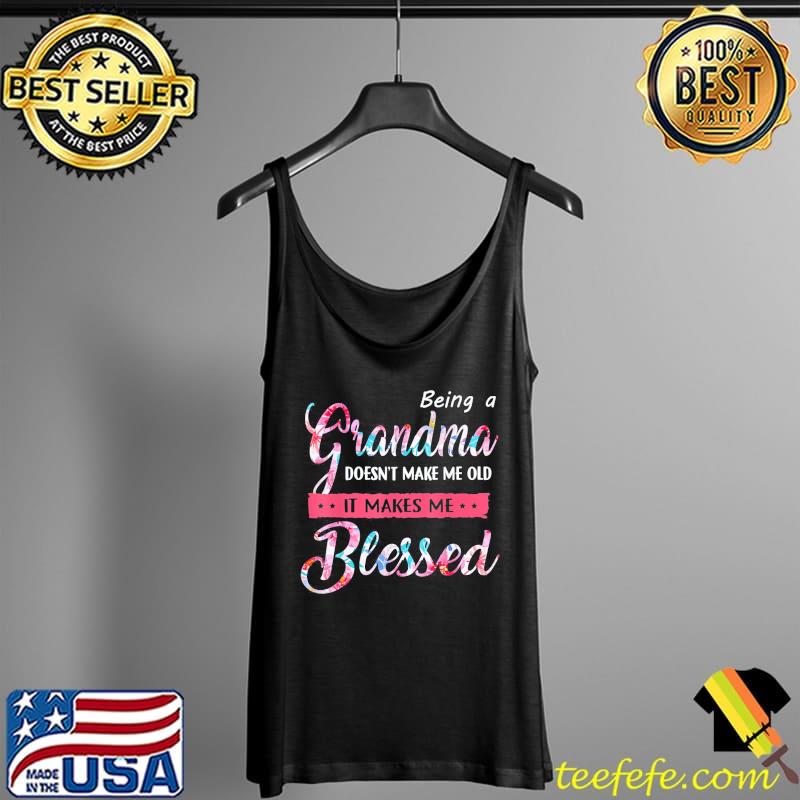 Being A Grandma Doesn’t Make Me Old Blessed Mother Day T-Shirt Tank Top Being A Grandma Doesn’t Make Me Old Blessed Mother Day T-Shirt Tank Top