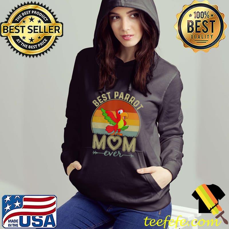 Best Parrot Mom Ever Retro Design Cute Mom Mother's Day T-Shirt Hoodie Best Parrot Mom Ever Retro Design Cute Mom Mother's Day T-Shirt Hoodie