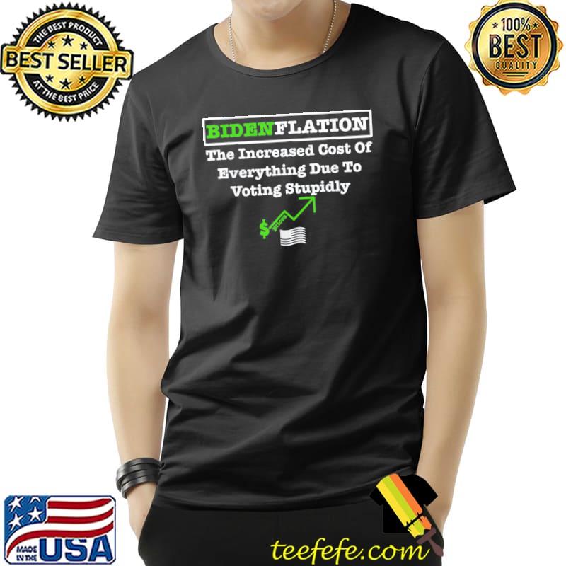 Bidenflation The Cost Of Voting Stupid Republican T-Shirt