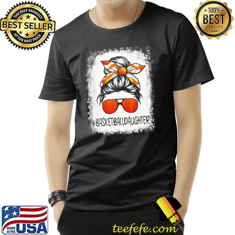 Bleached Basketball Daughter Life Messy Bun Basketball Lover T-Shirt Unisex Bleached Basketball Daughter Life Messy Bun Basketball Lover T-Shirt Unisex