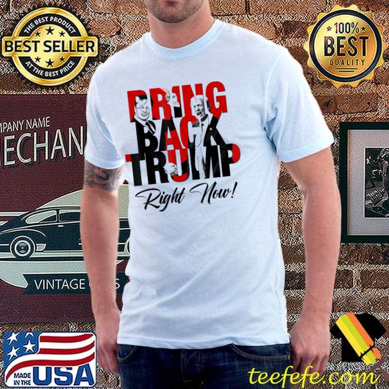 Bring back Trump right now Trump musk shirt