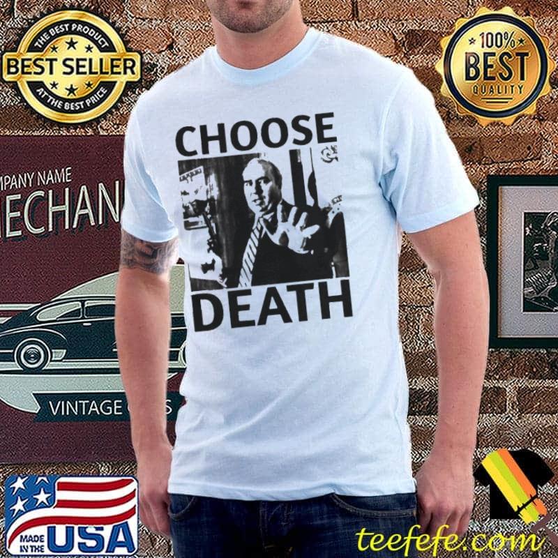 Budd dwyer choose death shirt Budd dwyer choose death shirt
