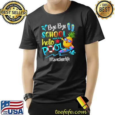 Bye School Hello Pool Funny Teacher Life Last Day Of School T-Shirt
