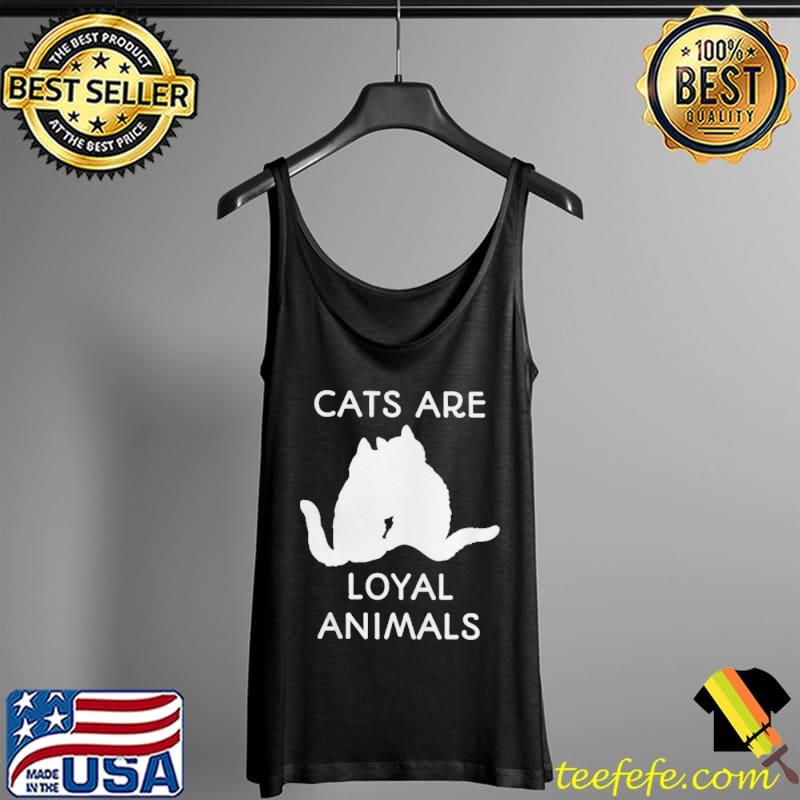 Cats are loyal animals Tank Top Cats are loyal animals Tank Top