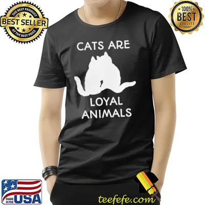 Cats are loyal animals shirt