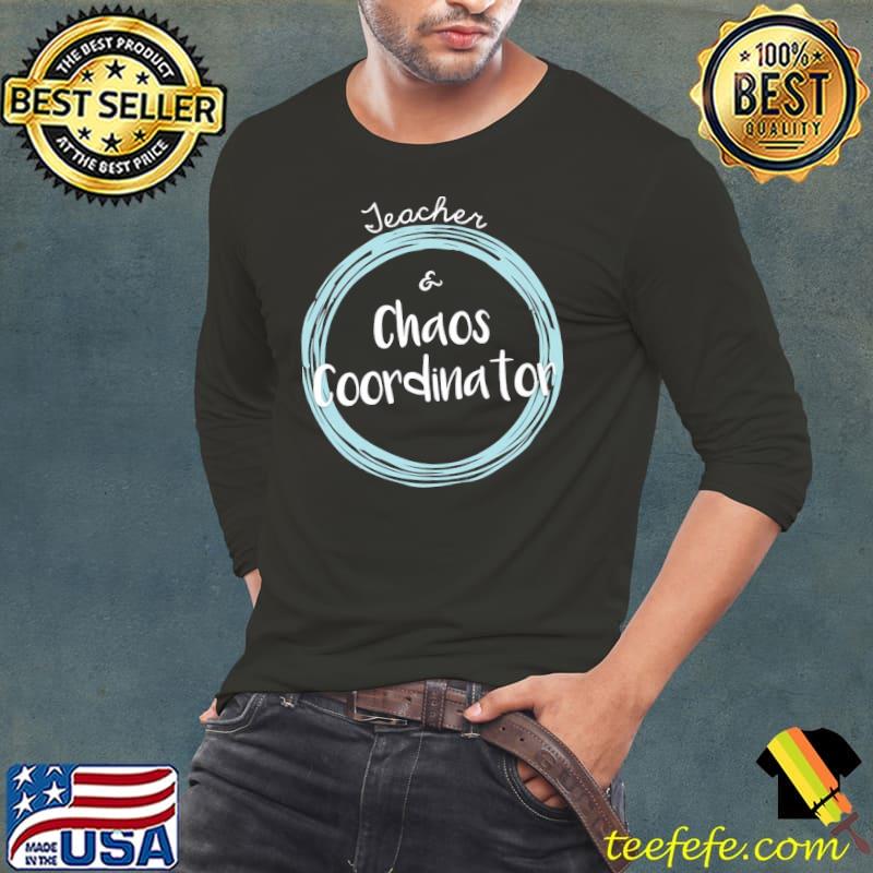 Chaos coordinator teacher Long Sleeve Tee Chaos coordinator teacher Long Sleeve Tee