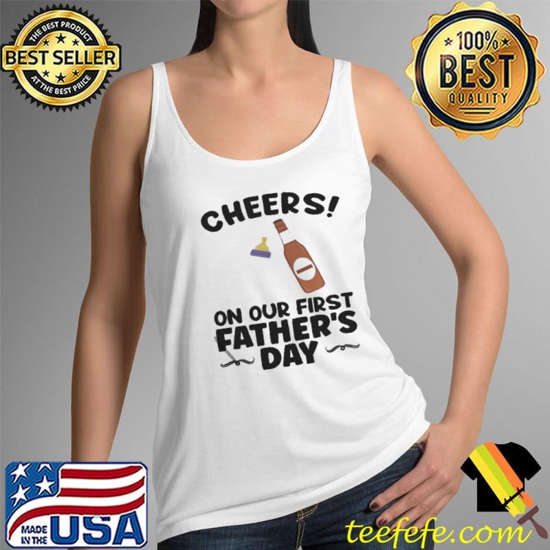 Cheers on our first father's day dad Tank Top Cheers on our first father's day dad Tank Top