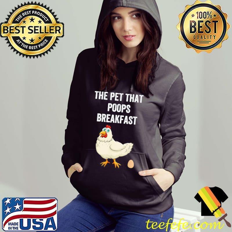 Chicken the pet that poops breakfast Hoodie Chicken the pet that poops breakfast Hoodie