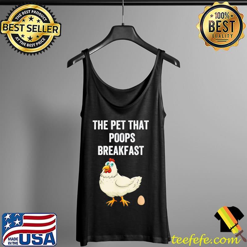 Chicken the pet that poops breakfast Tank Top Chicken the pet that poops breakfast Tank Top