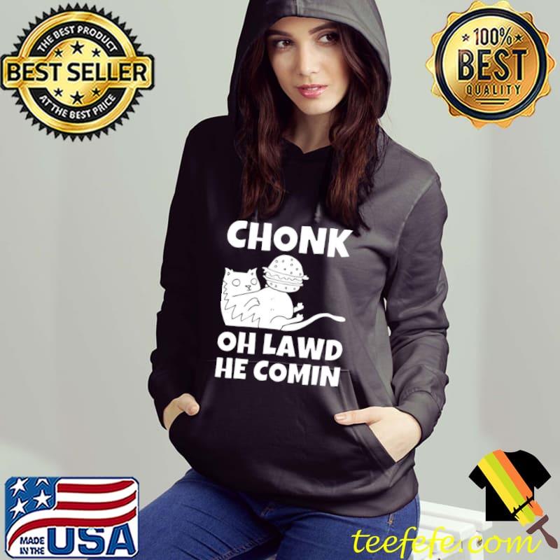 Chonk oh lawd he coming funny meme Hoodie Chonk oh lawd he coming funny meme Hoodie