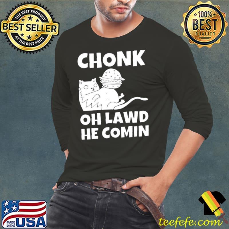 Chonk oh lawd he coming funny meme Long Sleeve Tee Chonk oh lawd he coming funny meme Long Sleeve Tee