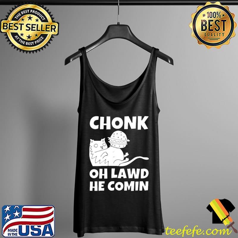 Chonk oh lawd he coming funny meme Tank Top Chonk oh lawd he coming funny meme Tank Top