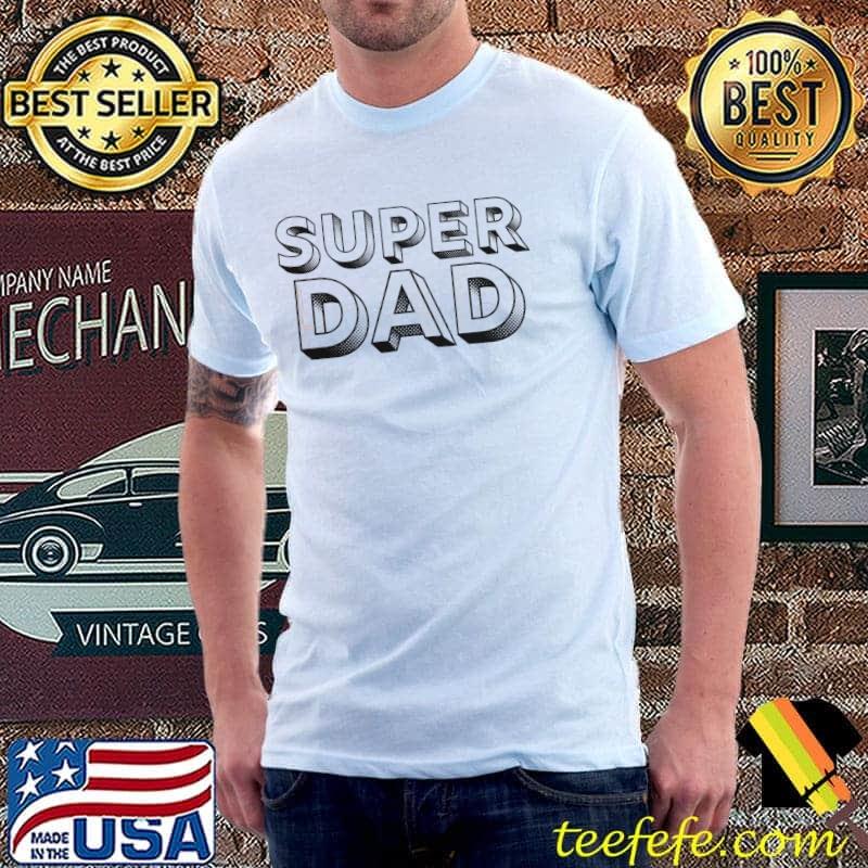 Classic design super dad happy father's day shirt