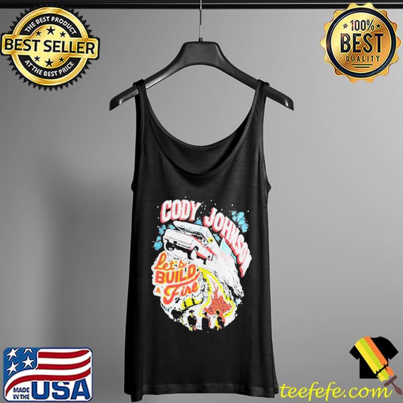 Cody Johnson let’s build a fire Tank Top Cody Johnson let’s build a fire Tank Top