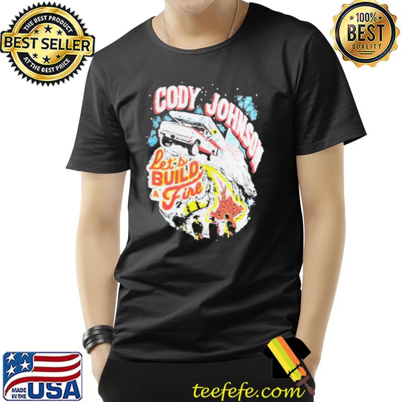 Cody Johnson let’s build a fire Unisex Cody Johnson let’s build a fire Unisex