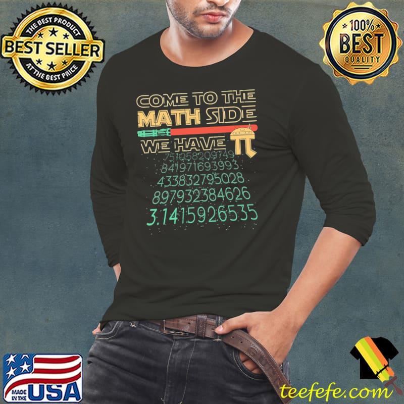 Come To The Math Side We Have Pi Shirt Long Sleeve Tee Come To The Math Side We Have Pi Shirt Long Sleeve Tee
