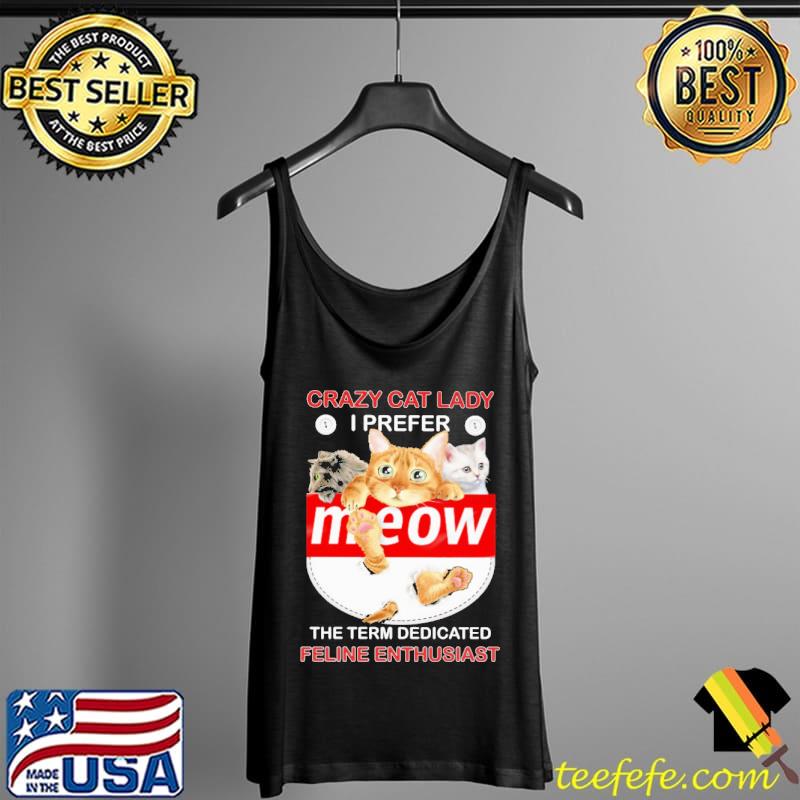 Crazy cat lady I prefer the term dedicated feline enthusiast Tank Top Crazy cat lady I prefer the term dedicated feline enthusiast Tank Top