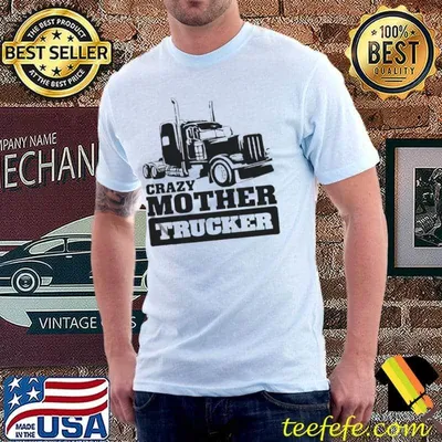 Crazy mother trucker shirt