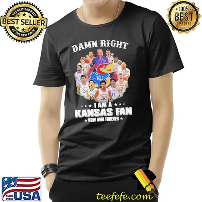 damn right i am a kansas fan now and forever shirt