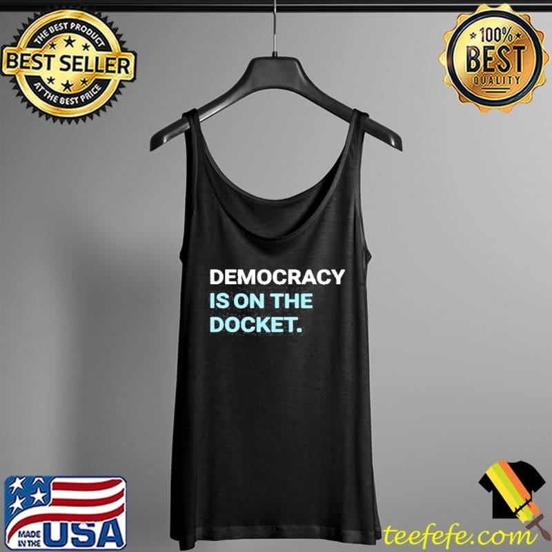 Democracy is on the docket democracydocket store democracy is on the docket Tank Top Democracy is on the docket democracydocket store democracy is on the docket Tank Top