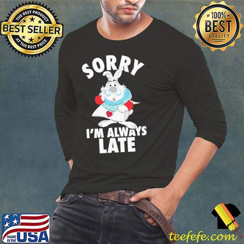 Disney Alice Sorry Im Always Late T-Shirt Long Sleeve Tee Disney Alice Sorry Im Always Late T-Shirt Long Sleeve Tee