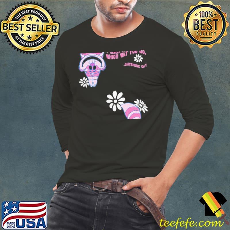 Disney cheshire cat alice in wonderland doesnt matter where gift Long Sleeve Tee Disney cheshire cat alice in wonderland doesnt matter where gift Long Sleeve Tee