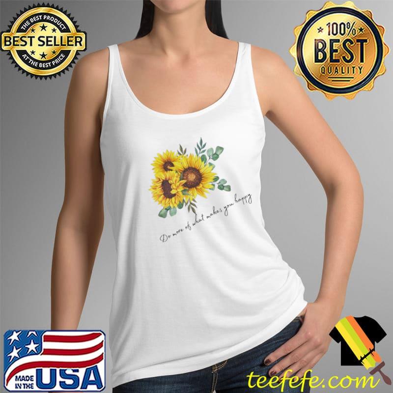 Do more of what makes you happy sunflower Tank Top Do more of what makes you happy sunflower Tank Top
