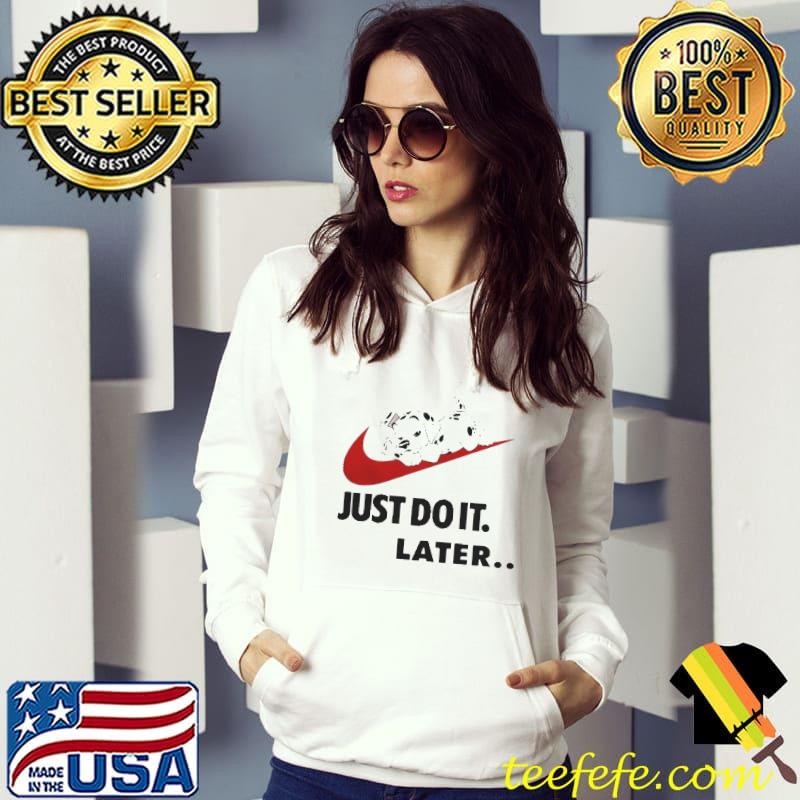 Dog Nike just do it later Hoodie Dog Nike just do it later Hoodie