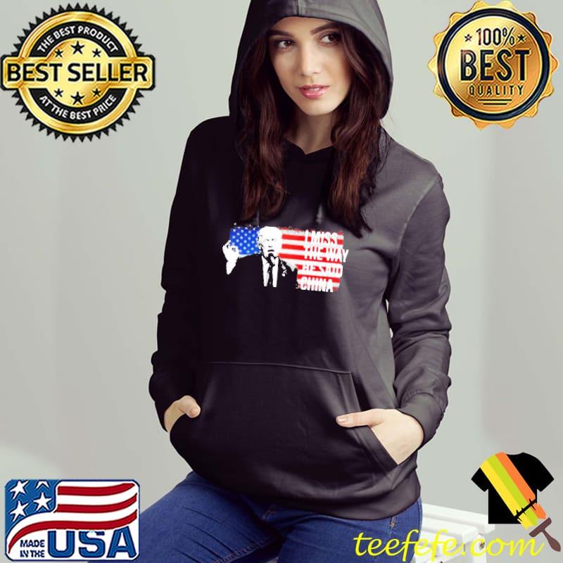 Donald Trump I miss the way he said China American flag Hoodie Donald Trump I miss the way he said China American flag Hoodie