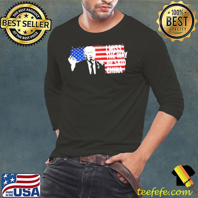 Donald Trump I miss the way he said China American flag Long Sleeve Tee Donald Trump I miss the way he said China American flag Long Sleeve Tee