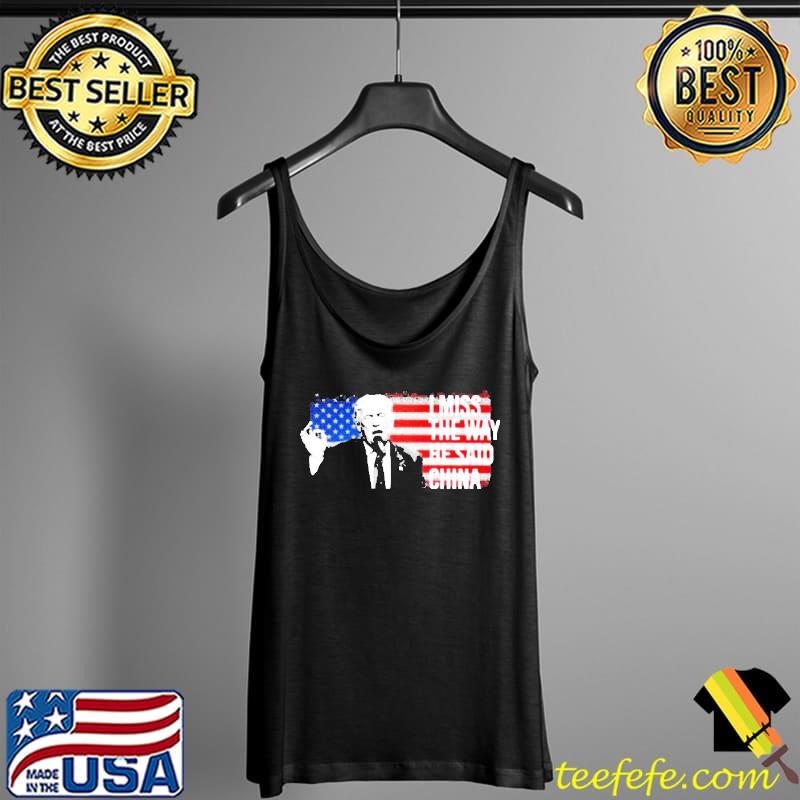 Donald Trump I miss the way he said China American flag Tank Top Donald Trump I miss the way he said China American flag Tank Top