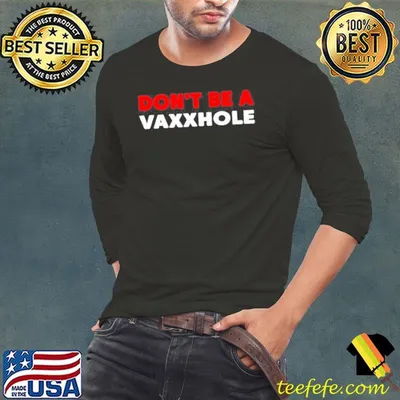 Dont be a vaxxhole bring ammo store dont be a vaxxhole shirt