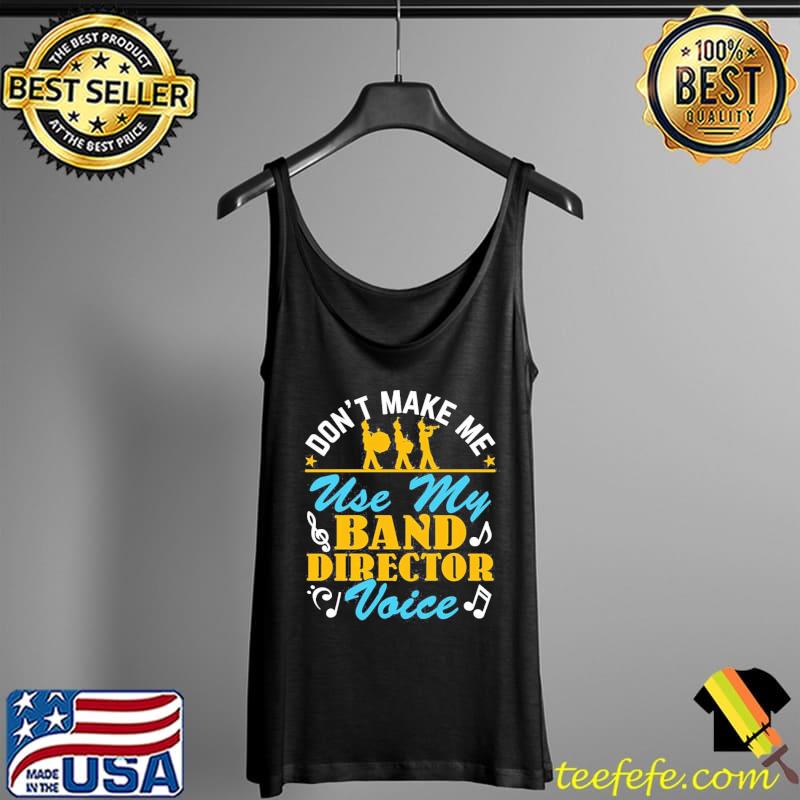 Don't make me use my band director voice Tank Top Don't make me use my band director voice Tank Top