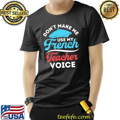 Don’t Make Me Use My French Teacher Voice Unisex T-Shirt