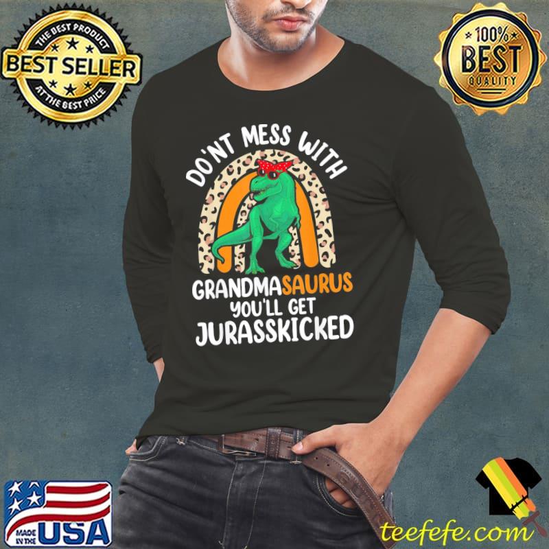 Dont Mess With Grandmasaurus You’ll Get Jurasskicked grandma T-Shirt